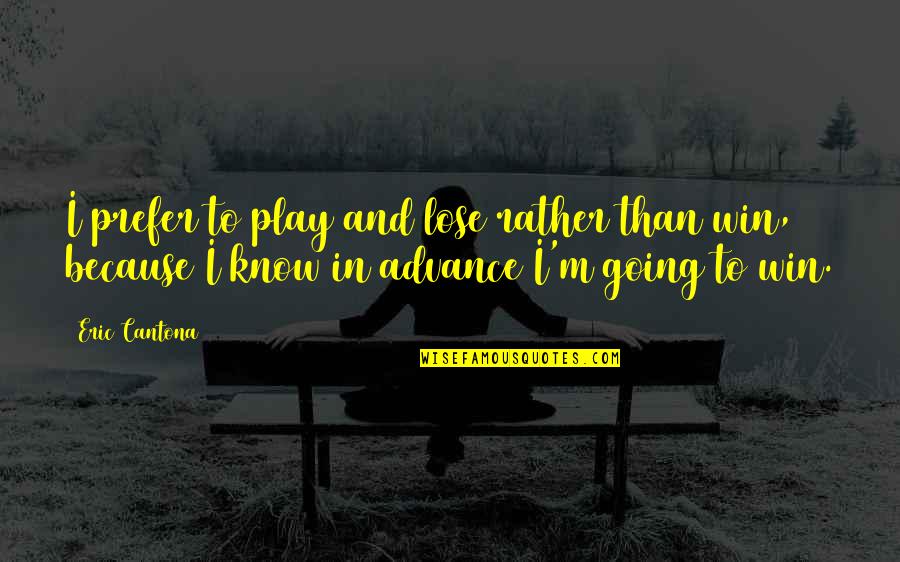 Cantona Eric Quotes By Eric Cantona: I prefer to play and lose rather than Cantona Eric Quotes By Eric Cantona: I prefer to play and lose rather than