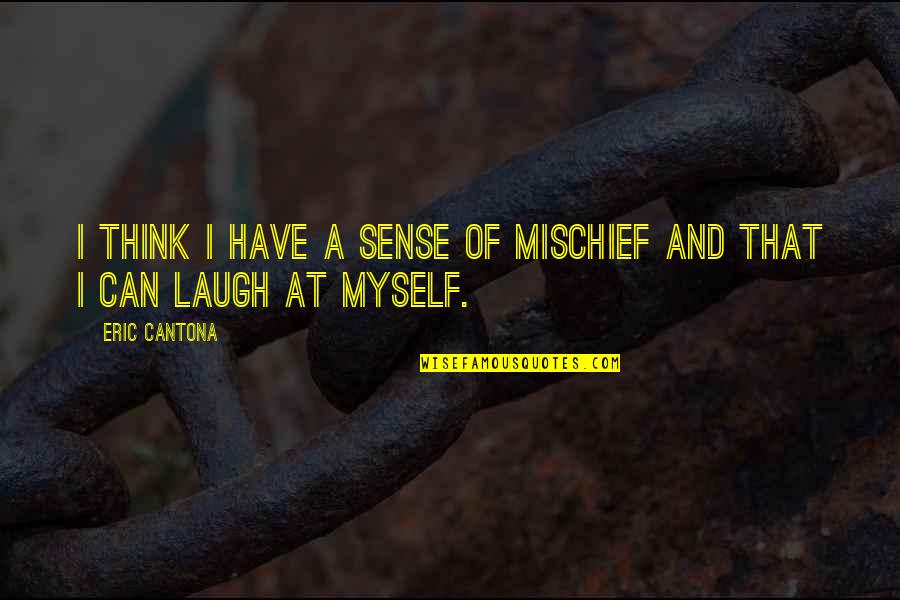 Cantona Eric Quotes By Eric Cantona: I think I have a sense of mischief