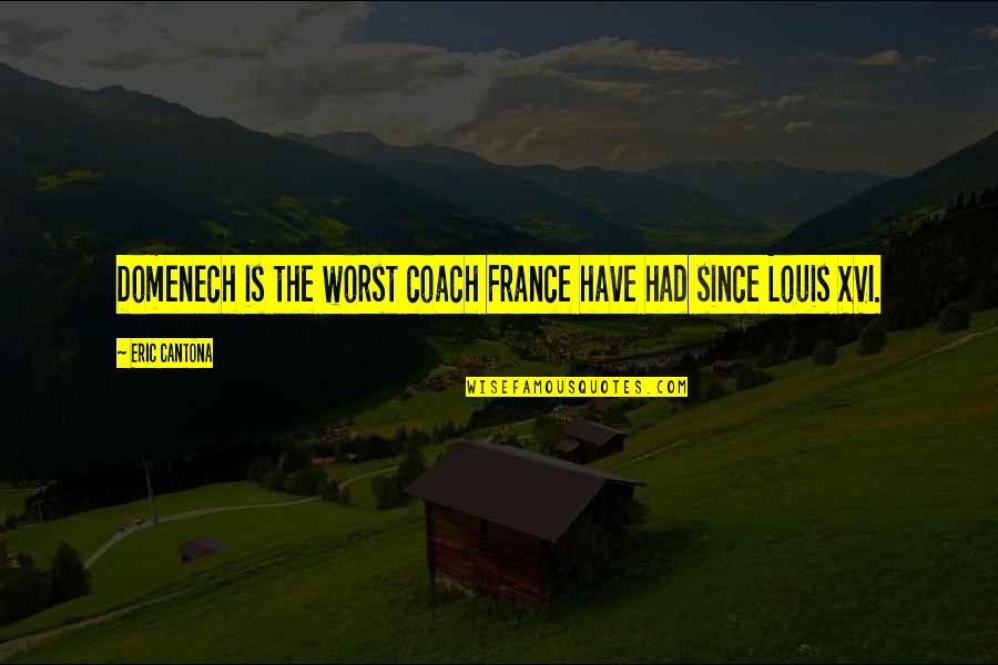 Cantona Eric Quotes By Eric Cantona: Domenech is the worst coach France have had Cantona Eric Quotes By Eric Cantona: Domenech is the worst coach France have had