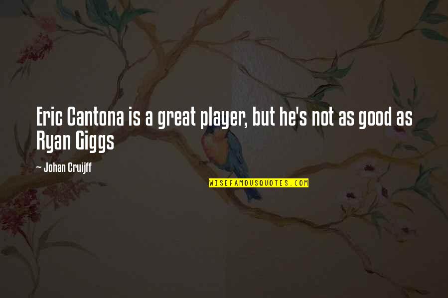Cantona Eric Quotes By Johan Cruijff: Eric Cantona is a great player, but he's