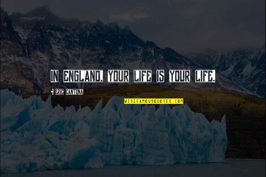 Cantona Quotes By Eric Cantona: In England, your life is your life.