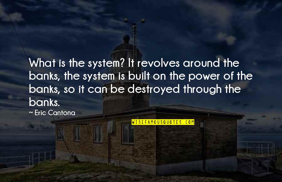 Cantona Quotes By Eric Cantona: What is the system? It revolves around the