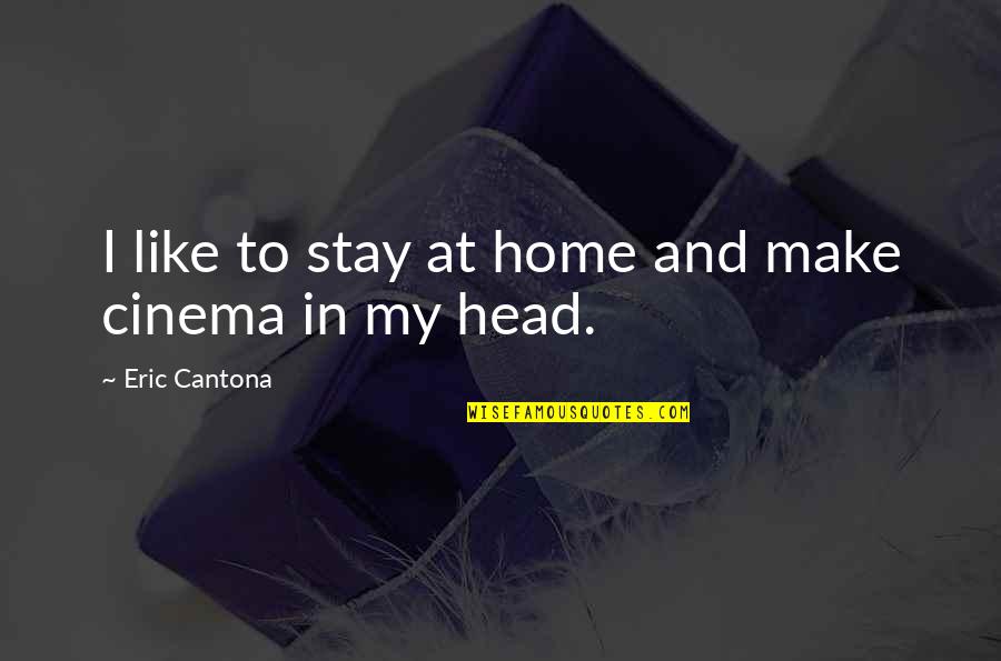 Cantona Quotes By Eric Cantona: I like to stay at home and make