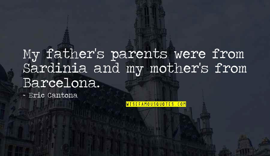 Cantona Quotes By Eric Cantona: My father's parents were from Sardinia and my