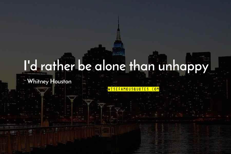 Cantonize Quotes By Whitney Houston: I'd rather be alone than unhappy