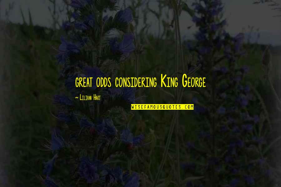 Cantonments Post Quotes By Liliana Hart: great odds considering King George