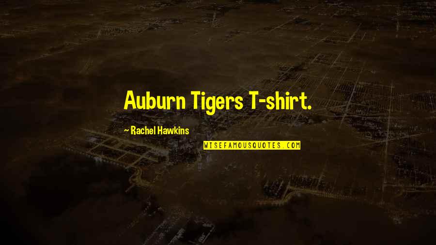 Cantonments Quotes By Rachel Hawkins: Auburn Tigers T-shirt. Cantonments Quotes By Rachel Hawkins: Auburn Tigers T-shirt.
