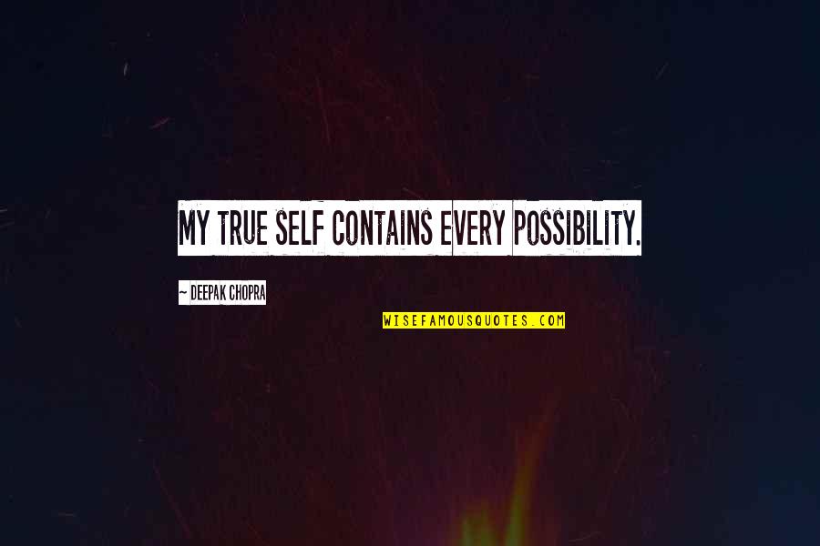 Cantora Quotes By Deepak Chopra: My true self contains every possibility.