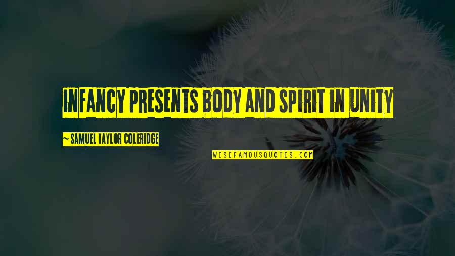 Cantoras Francesas Quotes By Samuel Taylor Coleridge: infancy presents body and spirit in unity Cantoras Francesas Quotes By Samuel Taylor Coleridge: infancy presents body and spirit in unity