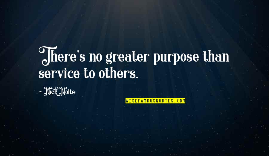 Cantores De Bayamon Quotes By Nick Nolte: There's no greater purpose than service to others. Cantores De Bayamon Quotes By Nick Nolte: There's no greater purpose than service to others.