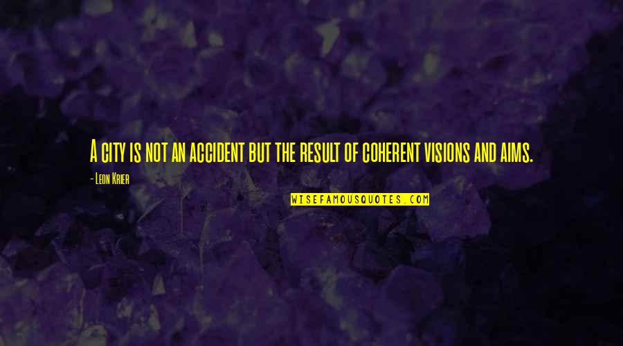 Cantores Franceses Quotes By Leon Krier: A city is not an accident but the