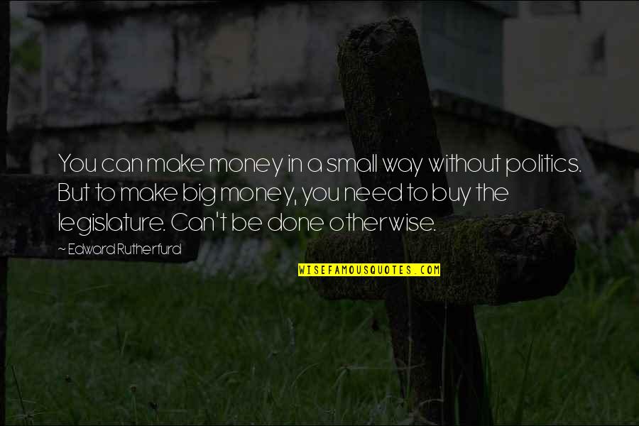 Cantorian Quotes By Edward Rutherfurd: You can make money in a small way Cantorian Quotes By Edward Rutherfurd: You can make money in a small way