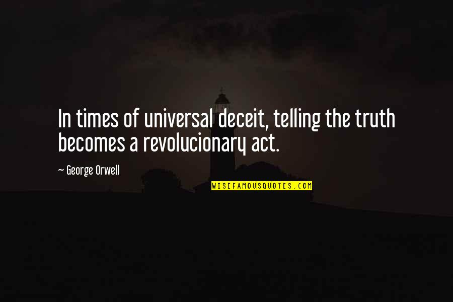 Cantoro Bakery Quotes By George Orwell: In times of universal deceit, telling the truth