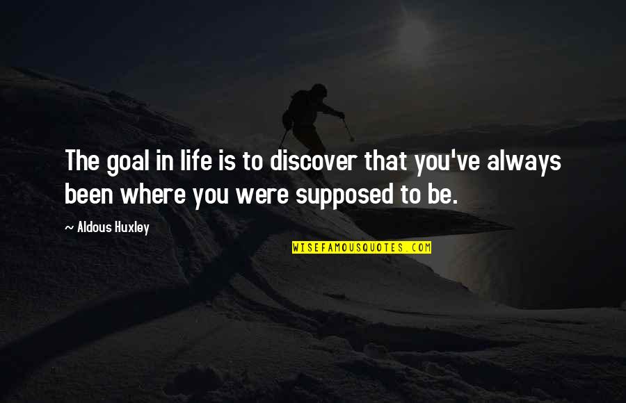 Cantoro Italian Quotes By Aldous Huxley: The goal in life is to discover that