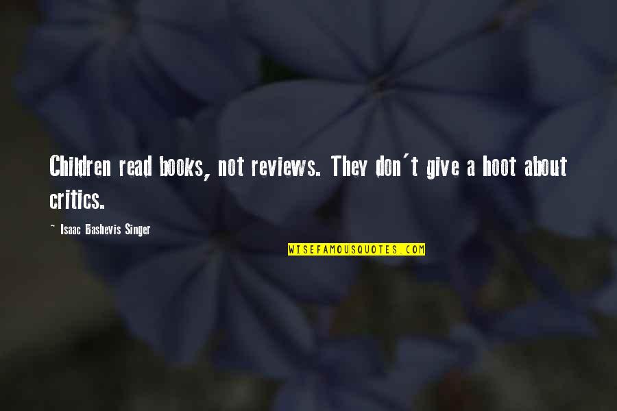 Cantoro Italian Quotes By Isaac Bashevis Singer: Children read books, not reviews. They don't give
