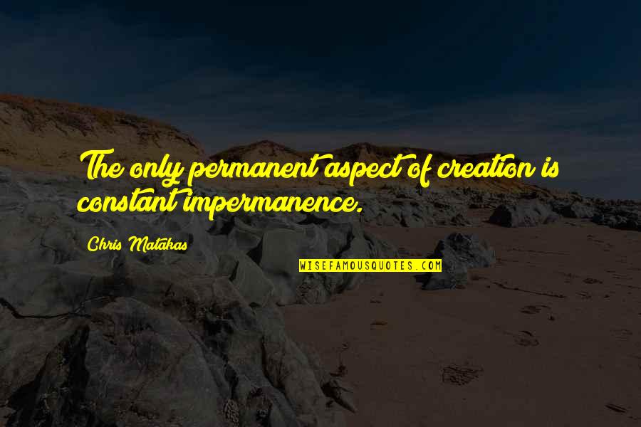 Cantors In Los Angeles Quotes By Chris Matakas: The only permanent aspect of creation is constant Cantors In Los Angeles Quotes By Chris Matakas: The only permanent aspect of creation is constant