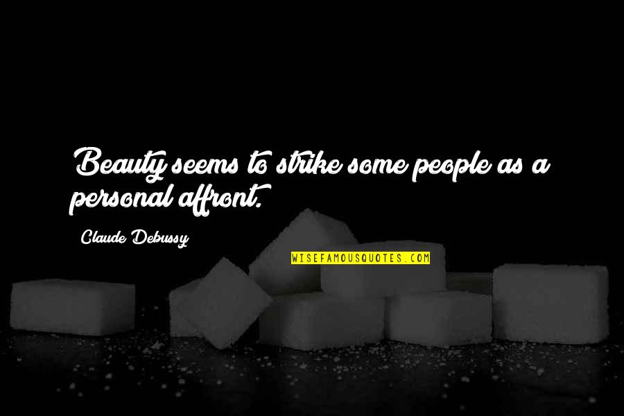 Cantors In Los Angeles Quotes By Claude Debussy: Beauty seems to strike some people as a Cantors In Los Angeles Quotes By Claude Debussy: Beauty seems to strike some people as a
