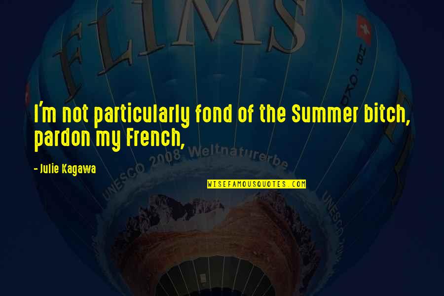 Cantors In Los Angeles Quotes By Julie Kagawa: I'm not particularly fond of the Summer bitch,