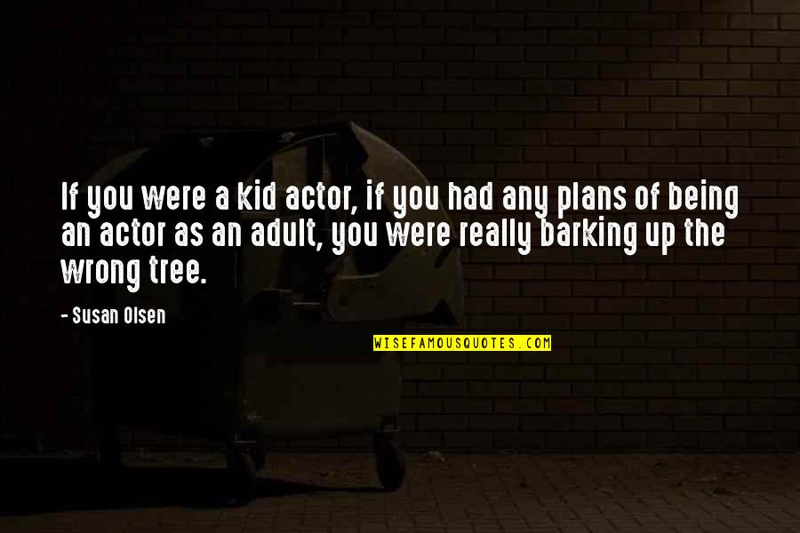 Cantos Quotes By Susan Olsen: If you were a kid actor, if you