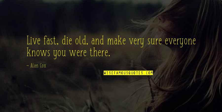 Cantou Gospel Quotes By Alan Cox: Live fast, die old, and make very sure