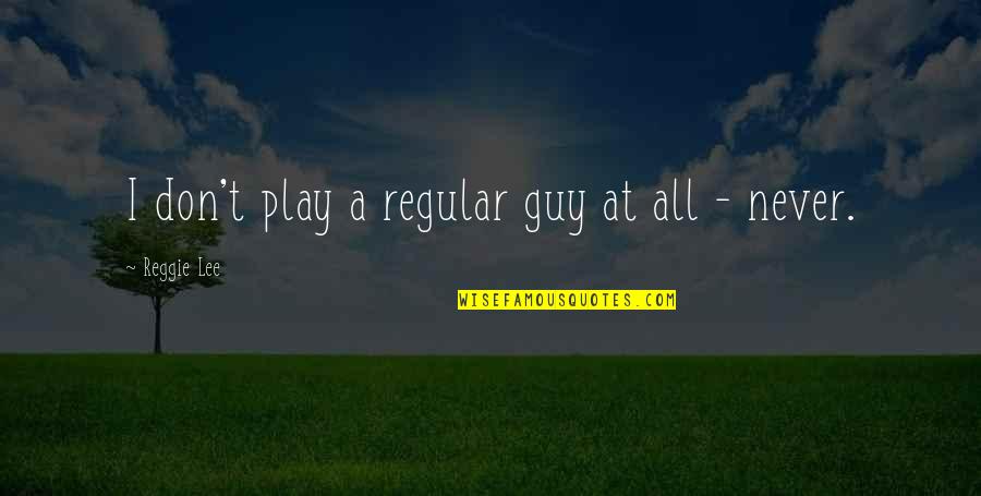 Cantou Gospel Quotes By Reggie Lee: I don't play a regular guy at all