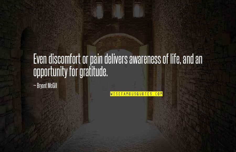 Cantrelle Pallas Quotes By Bryant McGill: Even discomfort or pain delivers awareness of life,