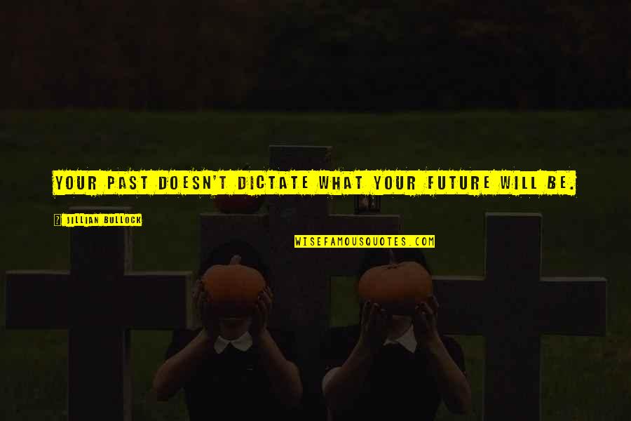 Cantrip Dnd Quotes By Jillian Bullock: Your past doesn't dictate what your future will Cantrip Dnd Quotes By Jillian Bullock: Your past doesn't dictate what your future will