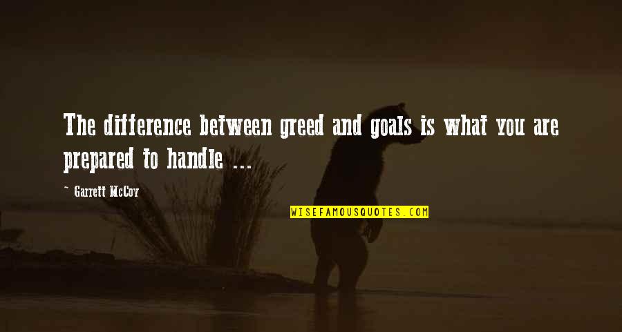 Cantrips Warlock Quotes By Garrett McCoy: The difference between greed and goals is what