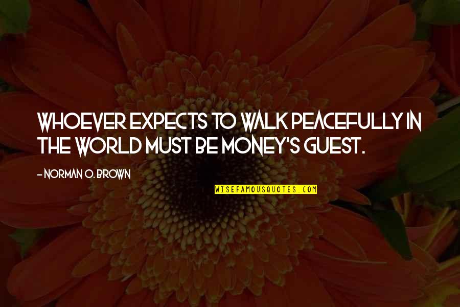 Cantstayoutofthekitchen Quotes By Norman O. Brown: Whoever expects to walk peacefully in the world