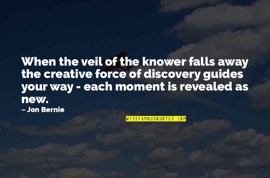Cantura Cove Quotes By Jon Bernie: When the veil of the knower falls away Cantura Cove Quotes By Jon Bernie: When the veil of the knower falls away