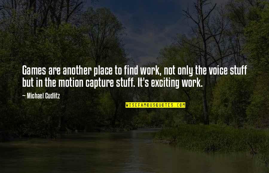 Cantura Hoa Quotes By Michael Cudlitz: Games are another place to find work, not Cantura Hoa Quotes By Michael Cudlitz: Games are another place to find work, not