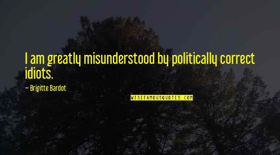 Cantus Youtube Quotes By Brigitte Bardot: I am greatly misunderstood by politically correct idiots. Cantus Youtube Quotes By Brigitte Bardot: I am greatly misunderstood by politically correct idiots.