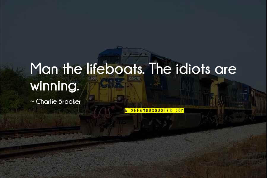 Cantus Youtube Quotes By Charlie Brooker: Man the lifeboats. The idiots are winning. Cantus Youtube Quotes By Charlie Brooker: Man the lifeboats. The idiots are winning.