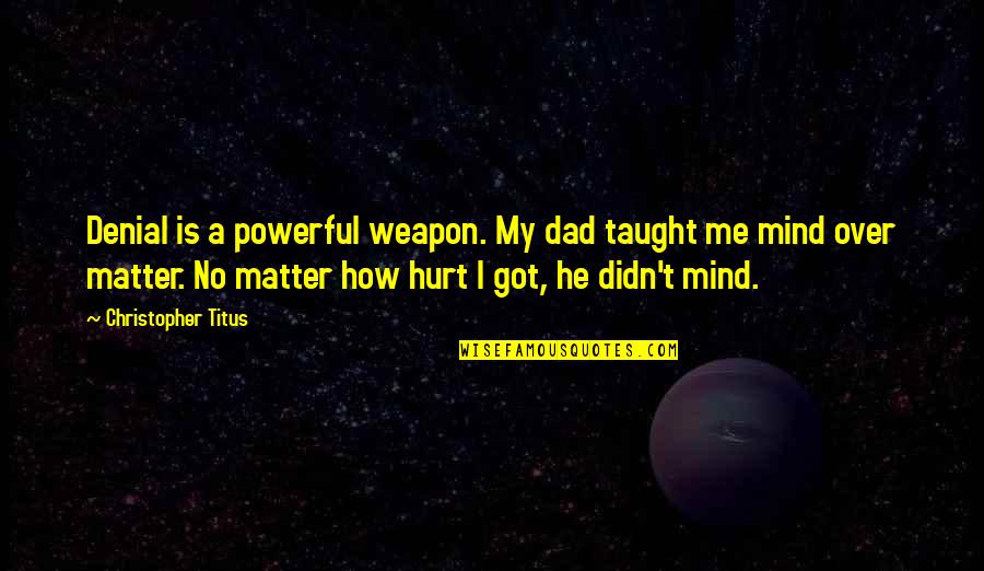 Cantus Youtube Quotes By Christopher Titus: Denial is a powerful weapon. My dad taught Cantus Youtube Quotes By Christopher Titus: Denial is a powerful weapon. My dad taught