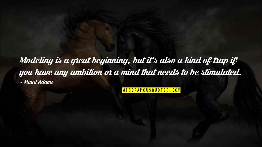 Canuck Quotes By Maud Adams: Modeling is a great beginning, but it's also