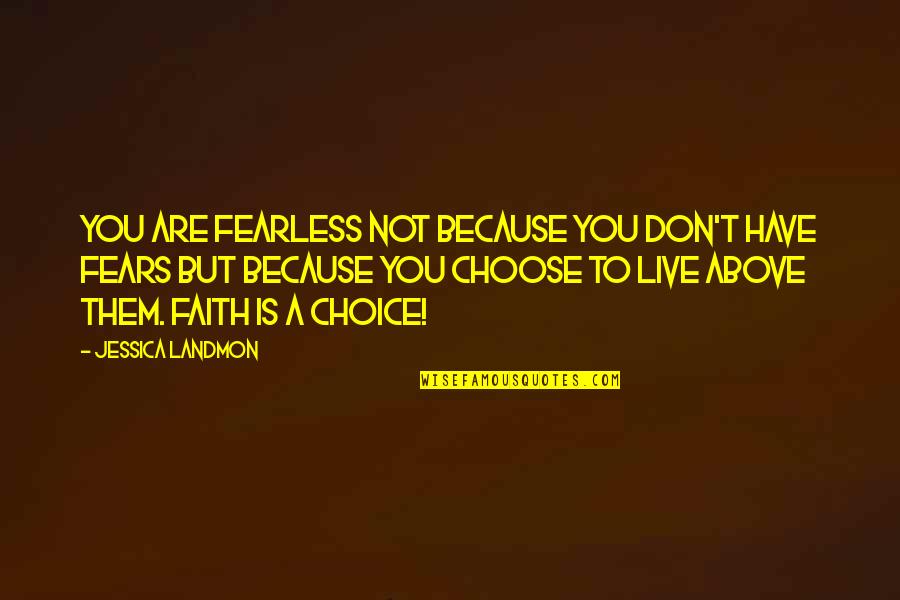 Canudont Quotes By Jessica Landmon: You are fearless not because you don't have