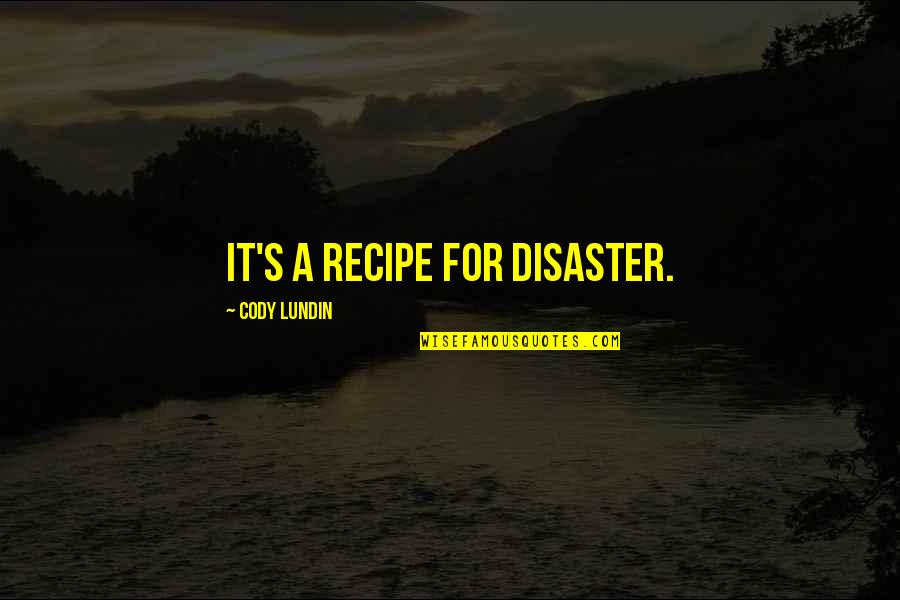 Canup Early Childhood Quotes By Cody Lundin: It's a recipe for disaster.