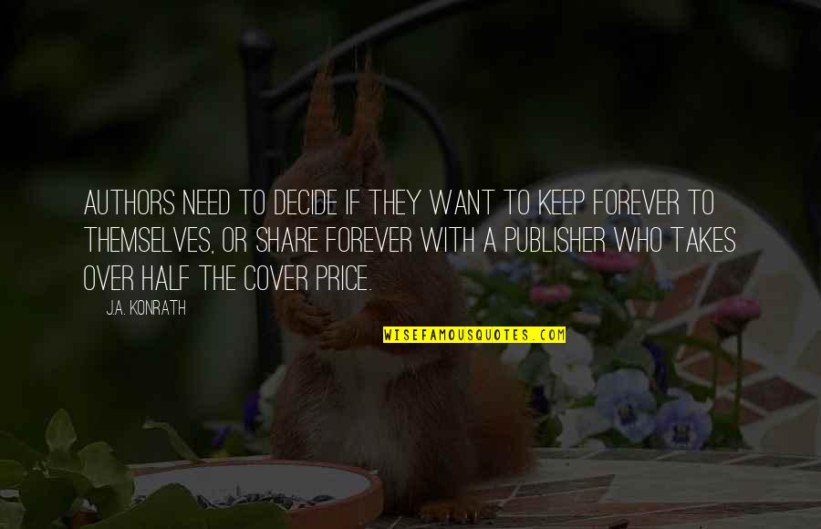 Canute Quote Quotes By J.A. Konrath: Authors need to decide if they want to Canute Quote Quotes By J.A. Konrath: Authors need to decide if they want to