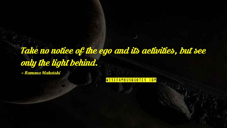 Canute Quotes By Ramana Maharshi: Take no notice of the ego and its