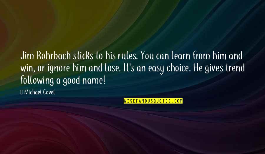 Canuto Enterprises Quotes By Michael Covel: Jim Rohrbach sticks to his rules. You can Canuto Enterprises Quotes By Michael Covel: Jim Rohrbach sticks to his rules. You can