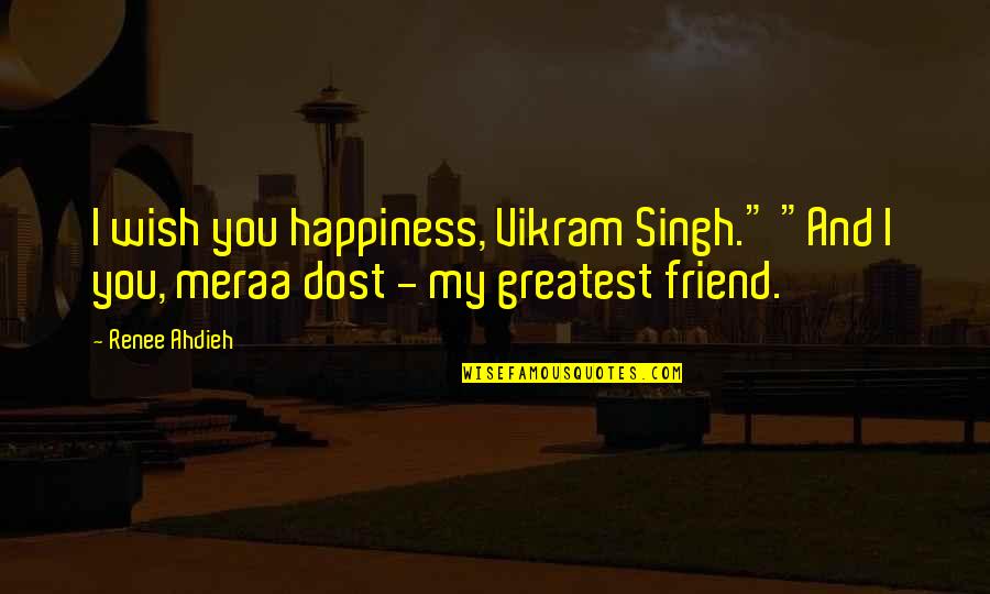 Canuto Enterprises Quotes By Renee Ahdieh: I wish you happiness, Vikram Singh." "And I