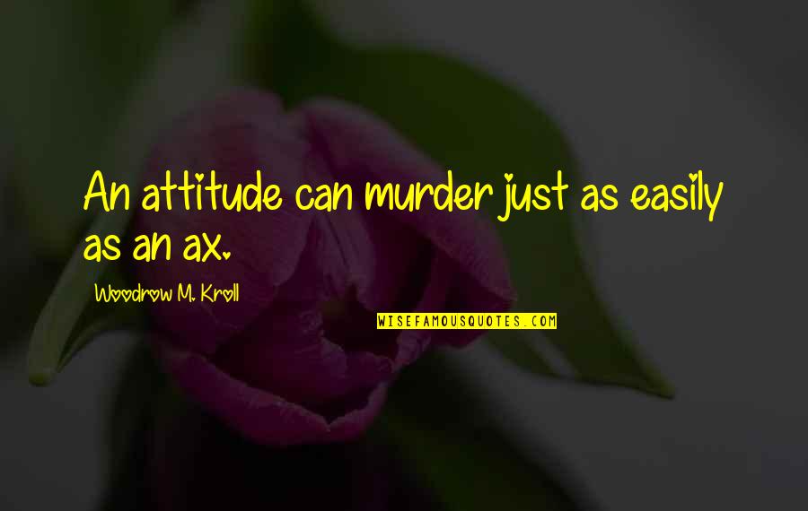 Canuto Enterprises Quotes By Woodrow M. Kroll: An attitude can murder just as easily as