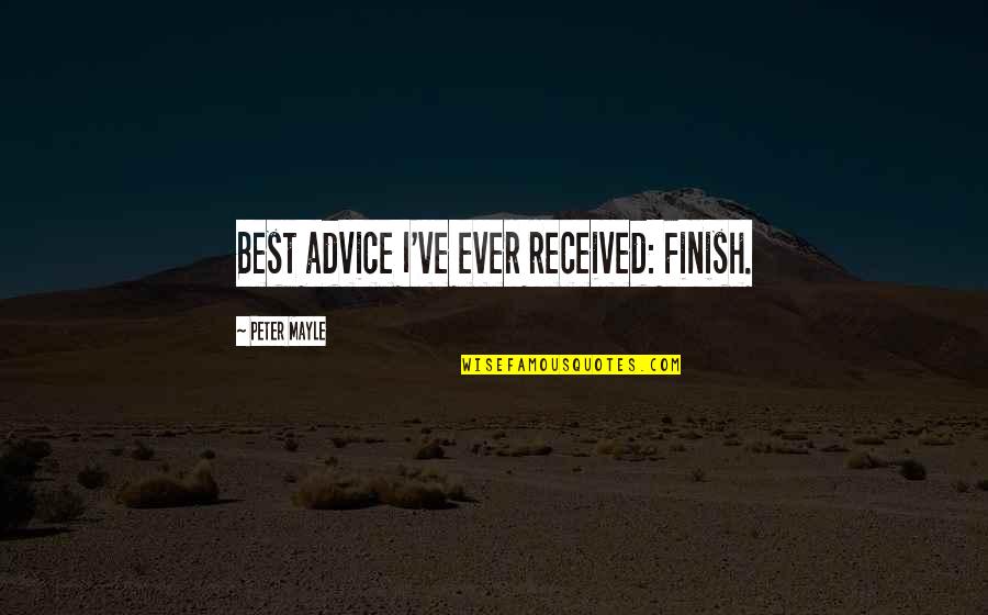 Canutt Fruits Quotes By Peter Mayle: Best advice I've ever received: Finish. Canutt Fruits Quotes By Peter Mayle: Best advice I've ever received: Finish.