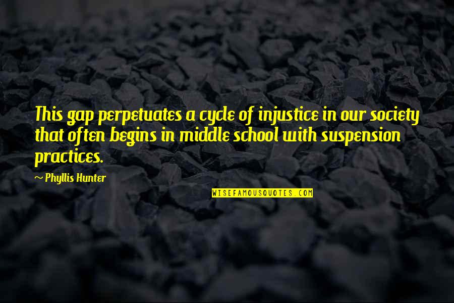 Canutti Quotes By Phyllis Hunter: This gap perpetuates a cycle of injustice in