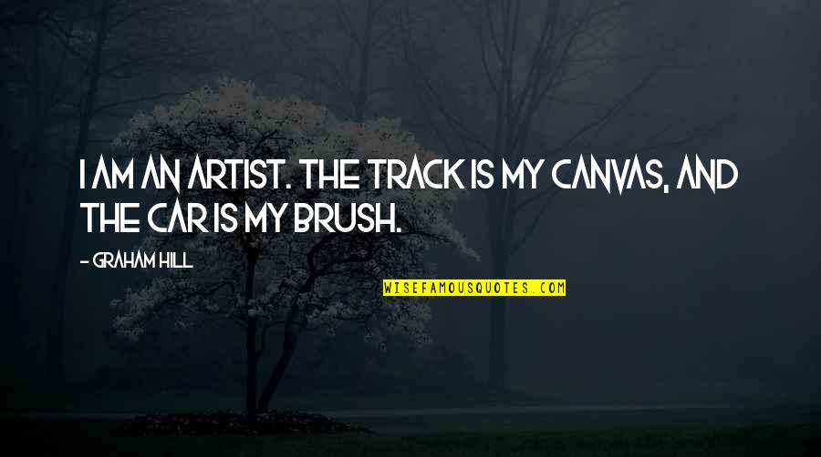 Canvas Art And Quotes By Graham Hill: I am an artist. The track is my