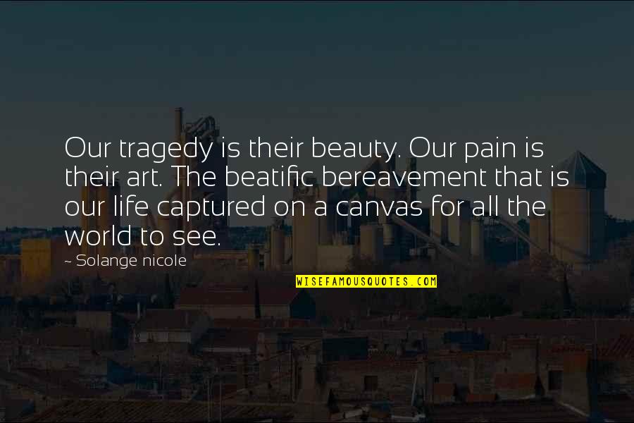 Canvas Art And Quotes By Solange Nicole: Our tragedy is their beauty. Our pain is