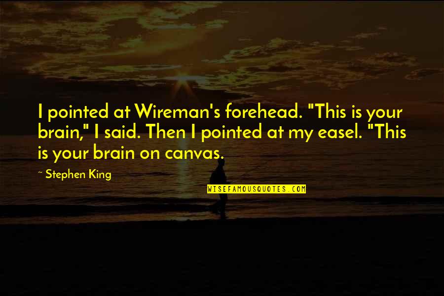 Canvas Art And Quotes By Stephen King: I pointed at Wireman's forehead. "This is your
