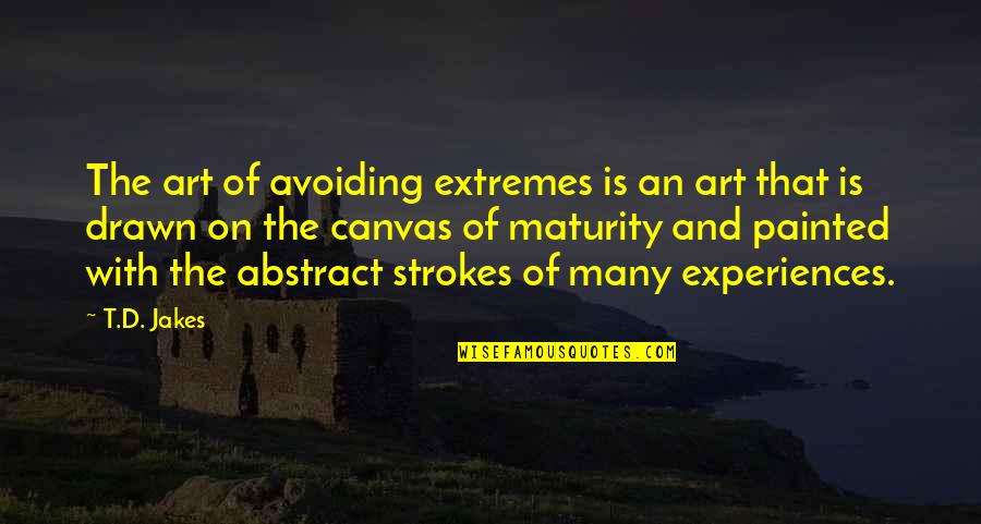 Canvas Art And Quotes By T.D. Jakes: The art of avoiding extremes is an art