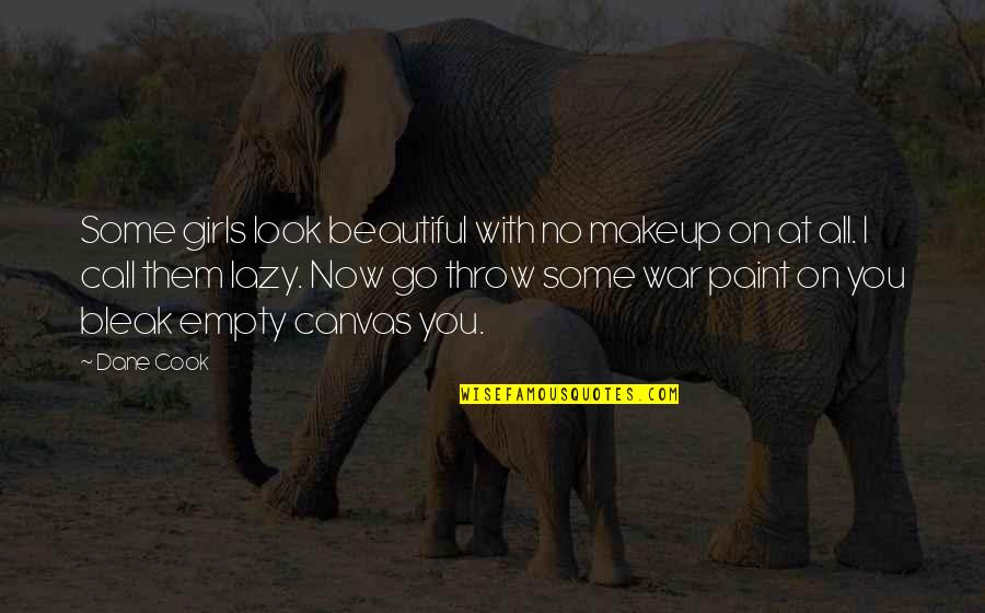 Canvas Paint Quotes By Dane Cook: Some girls look beautiful with no makeup on