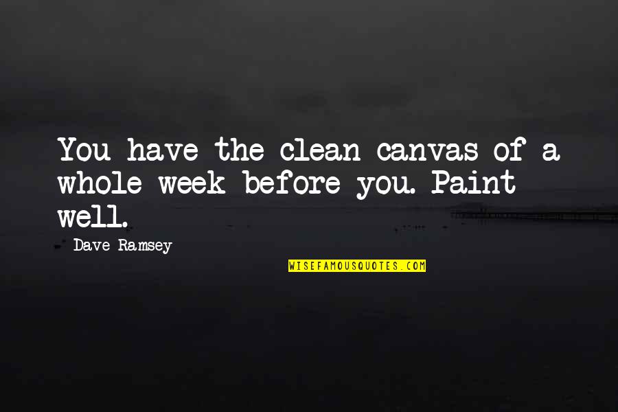 Canvas Paint Quotes By Dave Ramsey: You have the clean canvas of a whole